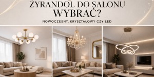 Jaki żyrandol do salonu wybrać? Nowoczesny, kryształowy czy LED
